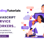 Master Progressive Web Apps (PWAs) and Service Workers in Javascript - Javascript tutorail